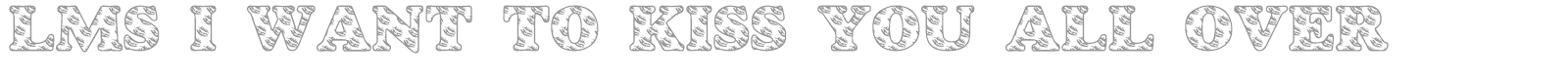 LMS I Want To Kiss You All Over font preview